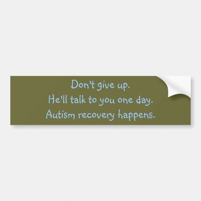 He'll talk to you one day. Autism recovery. Bumper Sticker (Front)