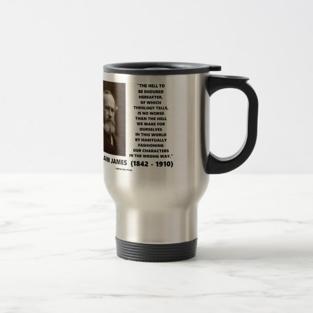 Hell To Be Endured Hereafter William James Quote Travel Mug (Right)