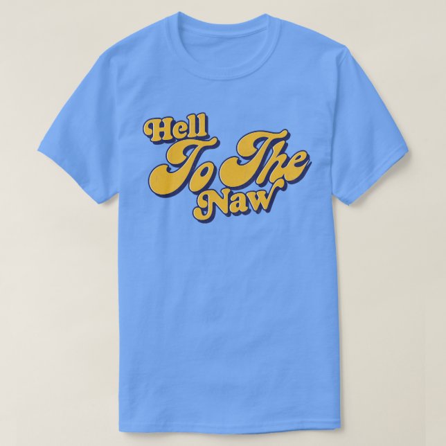 Hell To The Naw Retro Typography Design T-Shirt (Design Front)