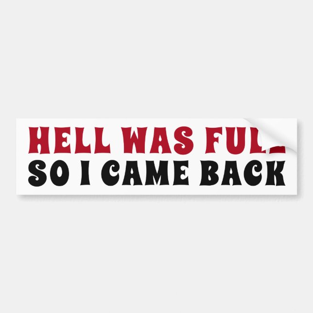 Hell Was Full So I Came Back Bumper Sticker (Front)