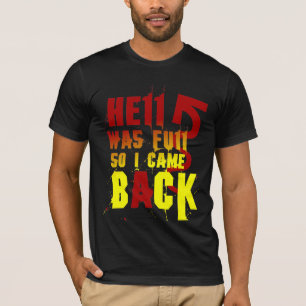 HELL WAS FULL SO I CAME BACK T-Shirt