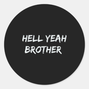 Hell Yeah Brother Funny Quote Classic Round Sticker