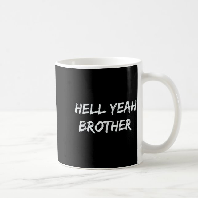 Hell Yeah Brother Funny Quote  Coffee Mug (Right)