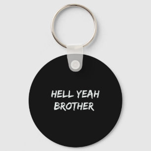 Hell Yeah Brother Funny Quote Key Ring