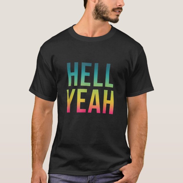 Hell Yeah Funny Cool Positive Life Quote  T-Shirt (Front)