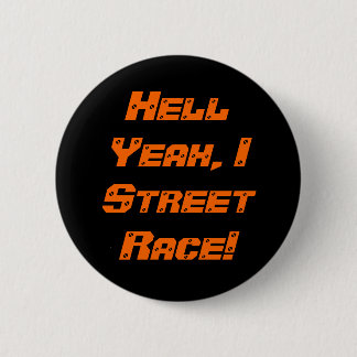 Hell Yeah, I Street Race! 6 Cm Round Badge