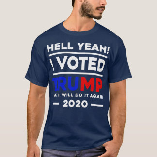 Hell Yeah I Voted And I Will Do It Again 2020 T-Shirt