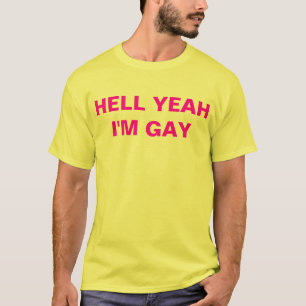 hell yeah i'm gay T-Shirt