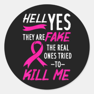 Hell Yes They Are Fake The Real Ones Tried To Kill Classic Round Sticker