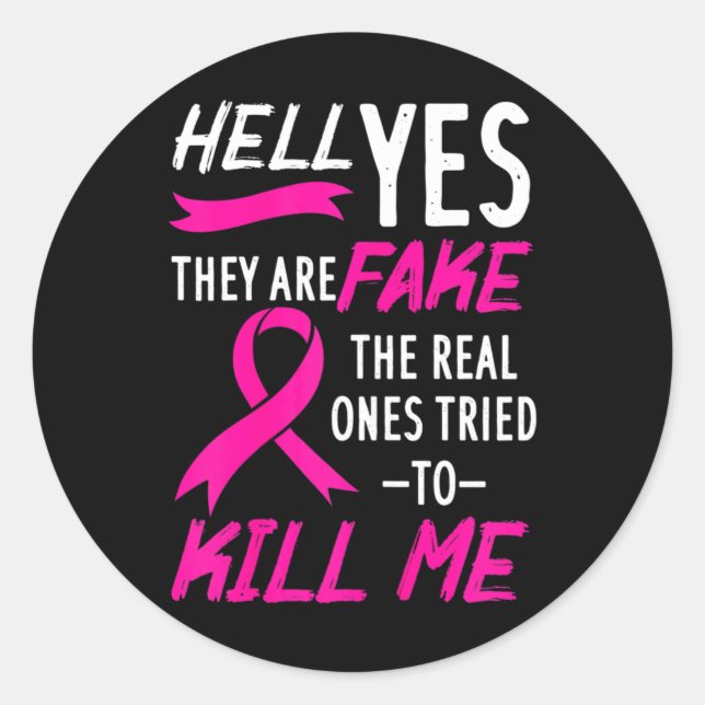 Hell Yes They Are Fake The Real Ones Tried To Kill Classic Round Sticker (Front)