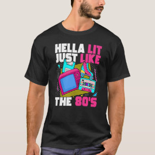 Hella Lit Just Like The 80s 80s Aesthetic 1980s Re T-Shirt