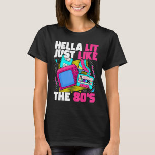 Hella Lit Just Like The 80s 80s Aesthetic 1980s Re T-Shirt