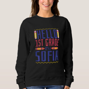 Hello 1st Grade I'm Sofia First Grade Girls Sweatshirt