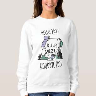 Hello 2022 Goodbye 2021 Rest in Peace 2022 Sweatshirt