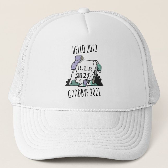 Hello 2022 Goodbye 2021 Rest in Peace 2022 Trucker Hat (Front)