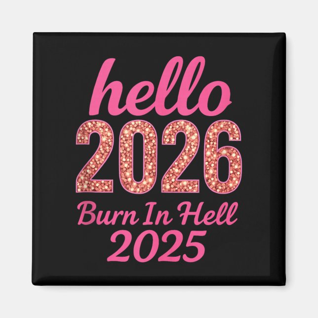 Hello 2026 Burn In Hell 2025 Funny New Year Countd Magnet (Front)