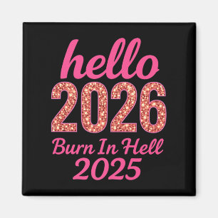 Hello 2026 Burn In Hell 2025 Funny New Year Countd Magnet