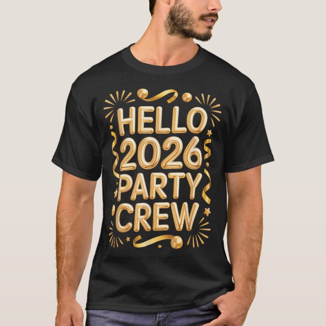 Hello 2026 Party Crew New Years Eve Celebration  T-Shirt (Front)