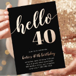 Hello 40 | Milestone Birthday Party<br><div class="desc">Celebrate her milestone birthday with these festive party invitations featuring "hello [age]" in rose gold foil lettering on a rich black background. Personalise with your party details beneath. Example shown for a 40th birthday.</div>