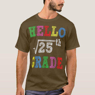 Hello 5th Grade Square Root Of 25 Funny Back To Sc T-Shirt