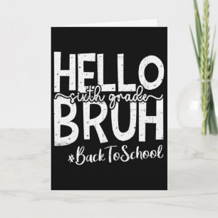 Hello 6th Grade Bruh Ck To School 2025 First Day O Card