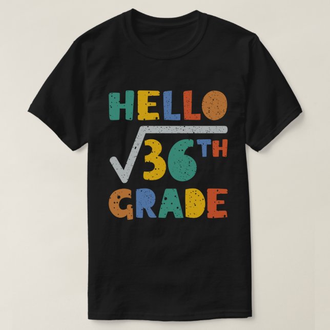 Hello 6th Grade Funny Square Root of 36 Math  T-Shirt (Design Front)