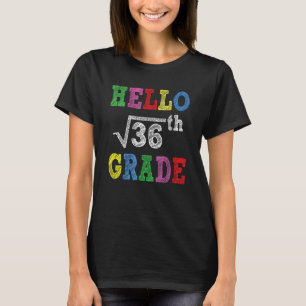 Hello 6th Grade Square Root Of 36 Back To School T-Shirt