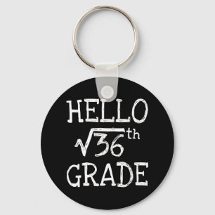 Hello 6th Grade Square Root Of 36 First Day Back T Key Ring