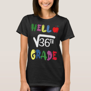 Hello 6th Grade Square Root Of 36 First Day Back T T-Shirt