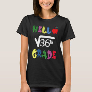 Hello 6th Grade Square Root Of 36 First Day Back T T-Shirt