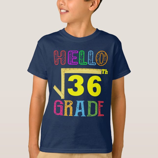 Hello 6th Grade Square Root Of 36 Funny T-Shirt (Front)