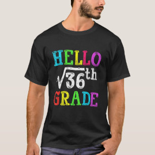 Hello 6th Grade Square Root Of 36 Math Back To Sch T-Shirt