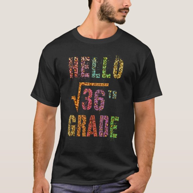 Hello 6th Grade Teacher Square Root Of 36 Math Stu T-Shirt (Front)