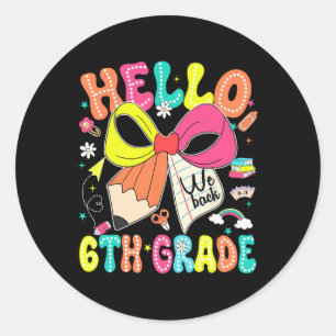 Hello 6th Grade We Back To School Teacher Girl Coq Classic Round Sticker