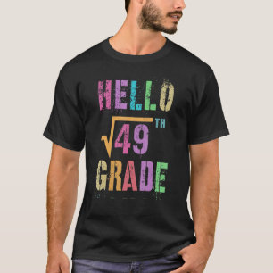 Hello 7th Grade Square Root Of 49 Math Stud Squa T-Shirt