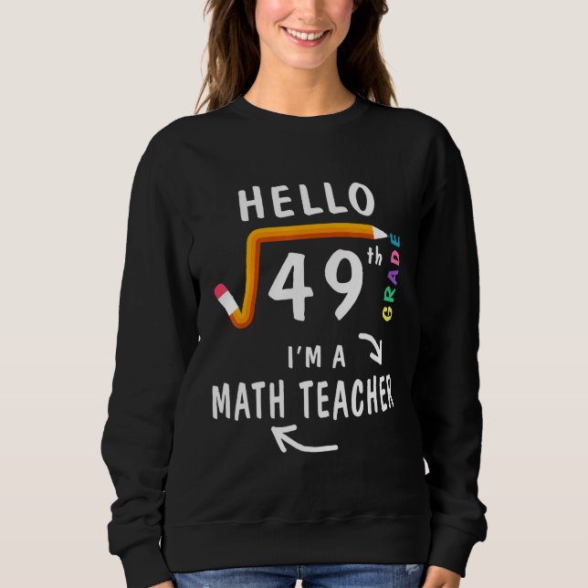 Hello 7th Grade Square Root Of 49 Math Teacher Sweatshirt (Front)