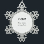 Hello add name message simple minimal business tem snowflake pewter christmas ornament<br><div class="desc">Design</div>