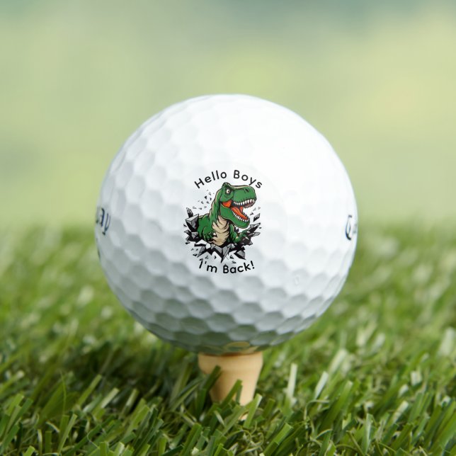 Hello Boys I'm Back Dino Golf Ball - Callaway Gift (Insitu Tee)