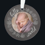 Hello Chalkboard Baby's First Personalised Ornament<br><div class="desc">Introduce a special child to the world with this personalised acrylic ornament! A chalkboard style frame featuring script text and decorative scrolls surrounds your infant's photo. The back side repeats the Hello text along with baby's name and birth date. It's an artistic, modern gift to congratulate a birth! Baby photo...</div>
