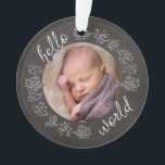 Hello Chalkboard Baby's First Personalised Ornament<br><div class="desc">Introduce a special child to the world with this personalised acrylic ornament! A chalkboard style frame featuring script text and decorative scrolls surrounds your infant's photo. The back side repeats the Hello text along with baby's name and birth date. It's an artistic, modern gift to congratulate a birth! Baby photo...</div>