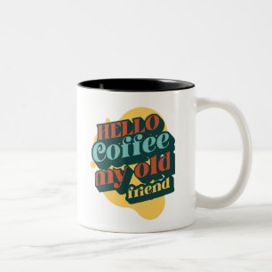 Hello Coffee My Old Friend mug