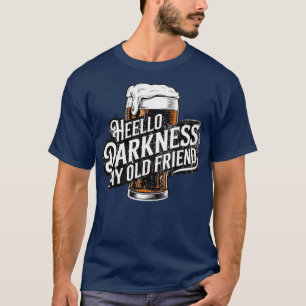 Hello Darkness My Old Friend Age Beer Stout Beer L T-Shirt