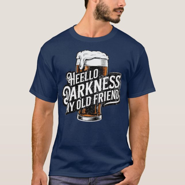Hello Darkness My Old Friend Age Beer Stout Beer L T-Shirt (Front)