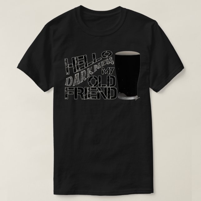 Hello darkness my old friend age beer - stout beer T-Shirt (Design Front)