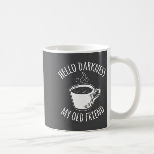 Hello Darkness My Old Friend Coffee Coffee Mug