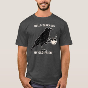 Hello Darkness My Old Friend Crow Coffee Spooky Ha T-Shirt
