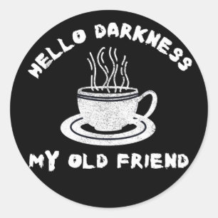 hello darkness my old friend funny coffee humour classic round sticker