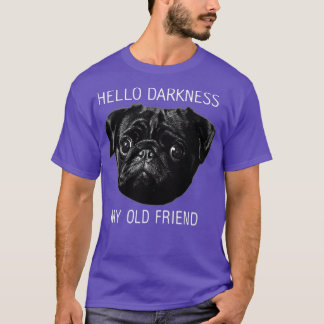 Hello Darkness My Old Friend Funny Pug  Pug Lovers T-Shirt