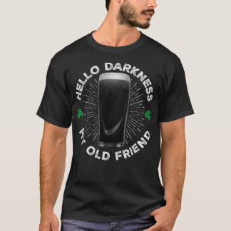 Hello Darkness My Old Friend, Funny St Patrick's D T-Shirt