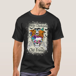 Hello Darkness My Old Friend Halloween Messy Bun T-Shirt